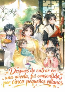 Después de Entrar en una Novela, fui Consentida por Cinco Pequeños Villanos
