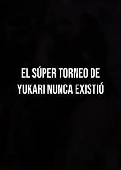 El Súper Torneo de Yukari nunca existió