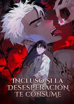 Incluso si la desesperacion te consume