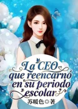 La CEO que reencarnó en su periodo escolar.