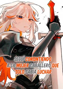 Seguí consintiendo a la mujer caballero que solo sabia pelear.